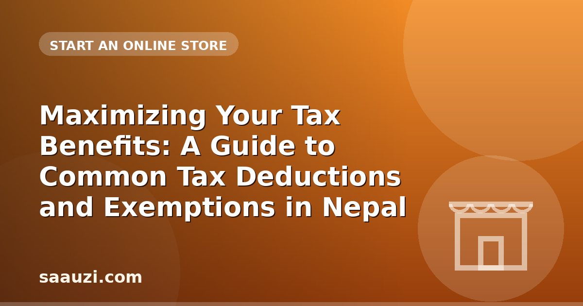 Maximizing Your Tax Benefits: A Guide to Common Tax Deductions and Exemptions in Nepal