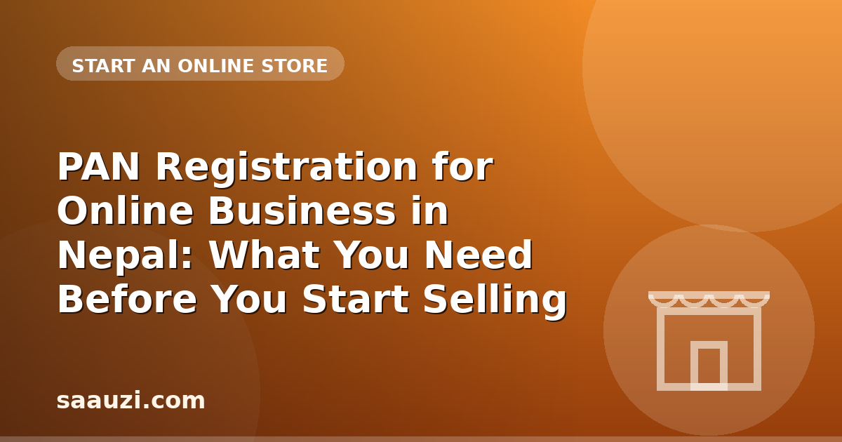 PAN Registration for Online Business in Nepal: What You Need Before You Start Selling