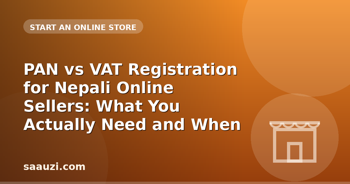 PAN vs VAT Registration for Nepali Online Sellers: What You Actually Need and When