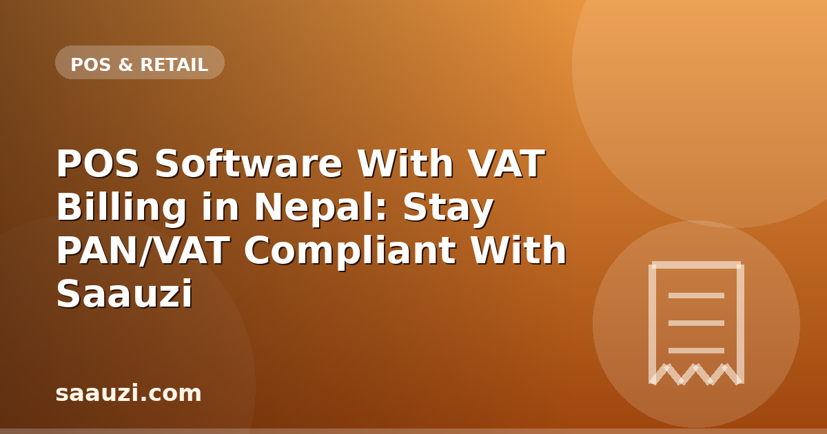 POS Software With VAT Billing in Nepal: Stay PAN/VAT Compliant With Saauzi