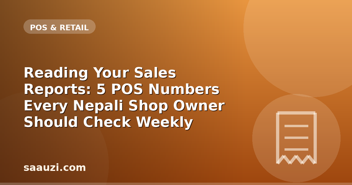 Reading Your Sales Reports: 5 POS Numbers Every Nepali Shop Owner Should Check Weekly
