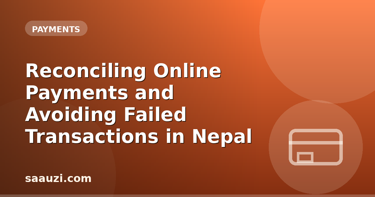 Reconciling Online Payments and Avoiding Failed Transactions in Nepal