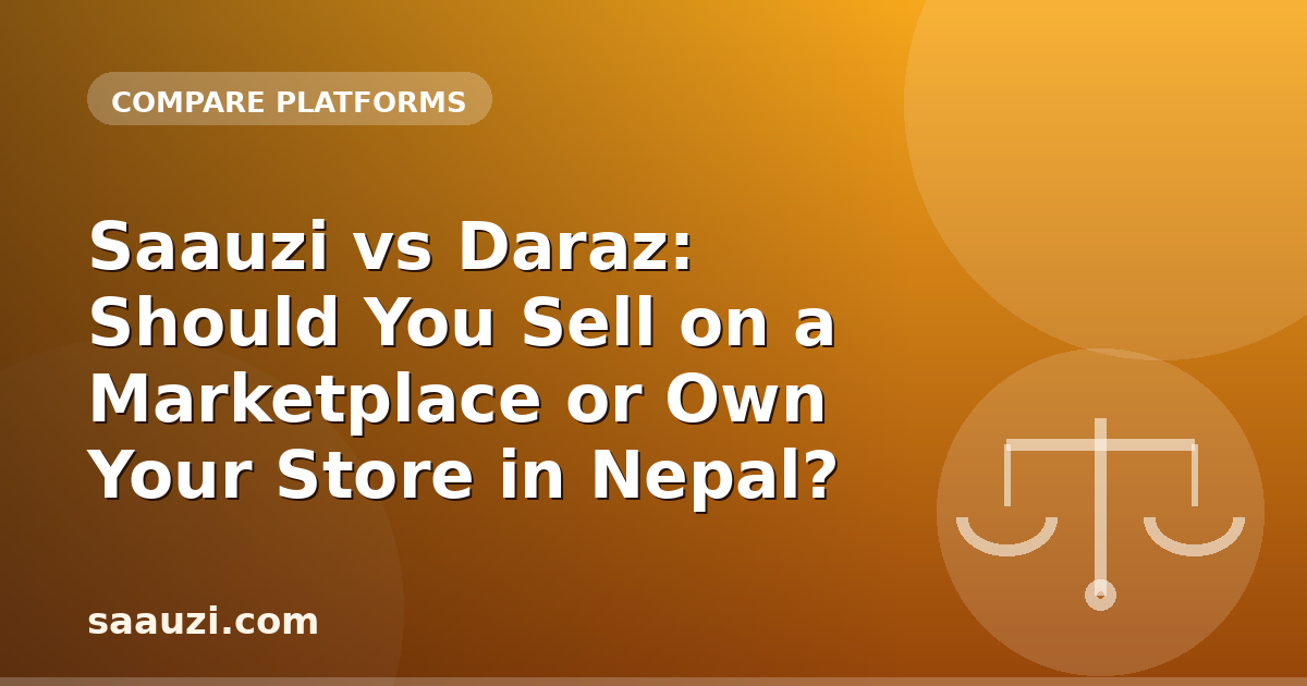 Saauzi vs Daraz: Should You Sell on a Marketplace or Own Your Store in Nepal?