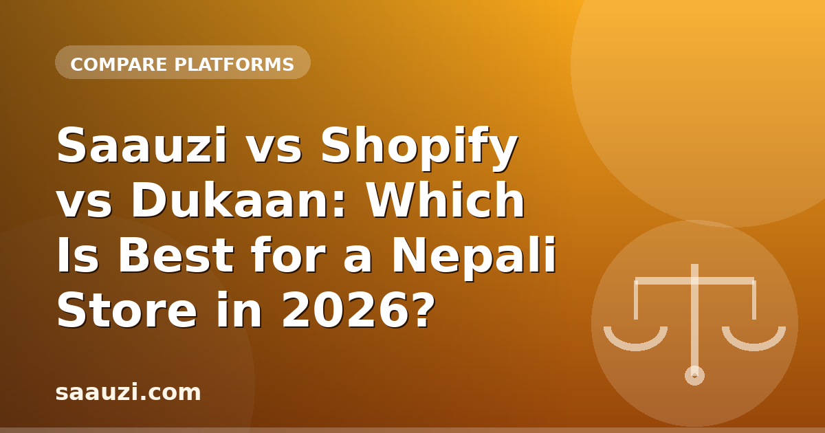 Saauzi vs Shopify vs Dukaan: Which Is Best for a Nepali Store in 2026?