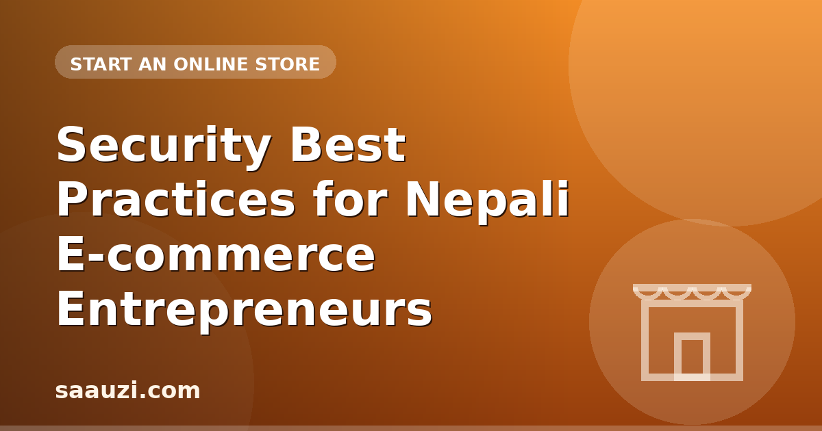 Security Best Practices for Nepali E-commerce Entrepreneurs