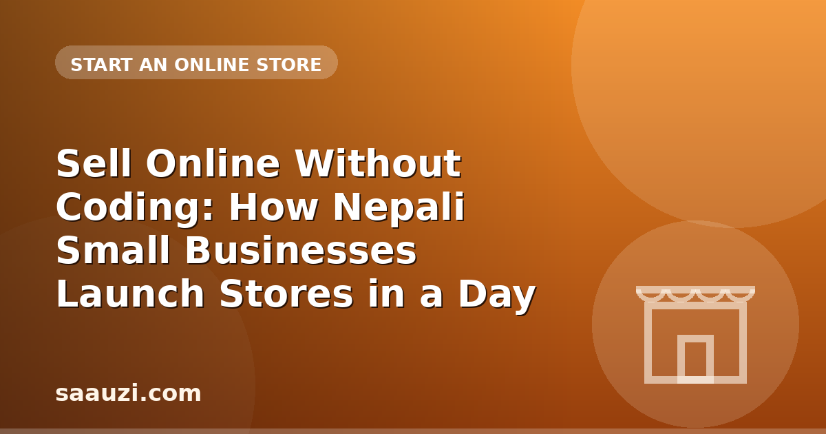 Sell Online Without Coding: How Nepali Small Businesses Launch Stores in a Day