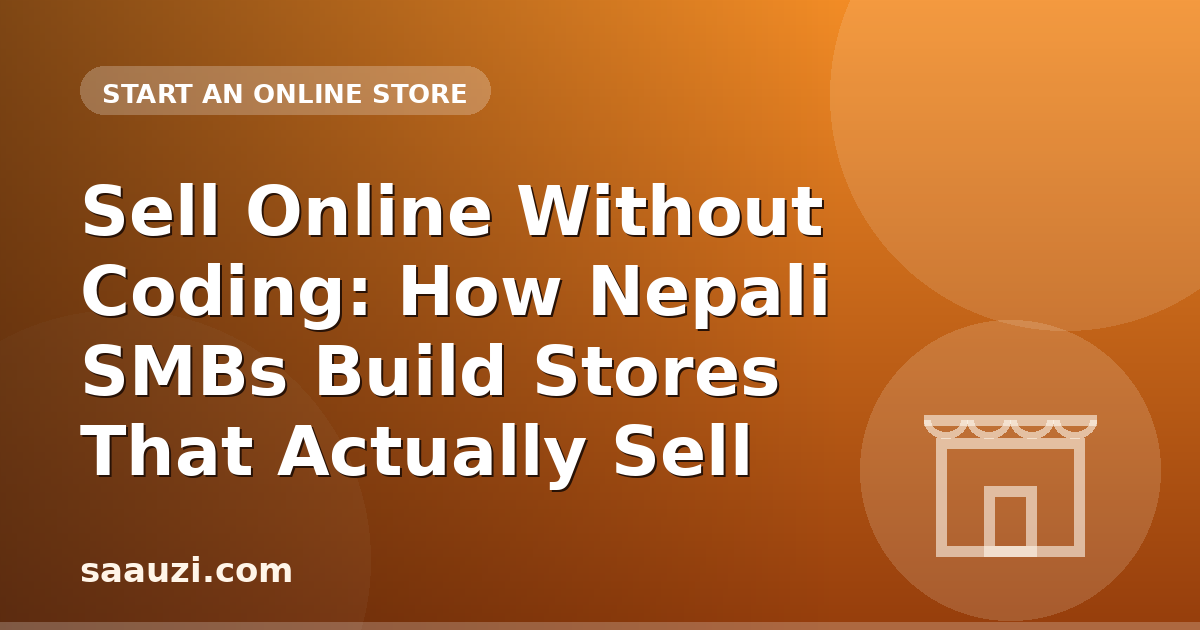 Sell Online Without Coding: How Nepali SMBs Build Stores That Actually Sell