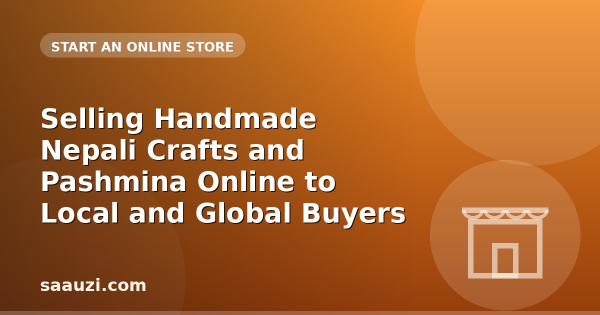 Selling Handmade Nepali Crafts and Pashmina Online to Local and Global Buyers
