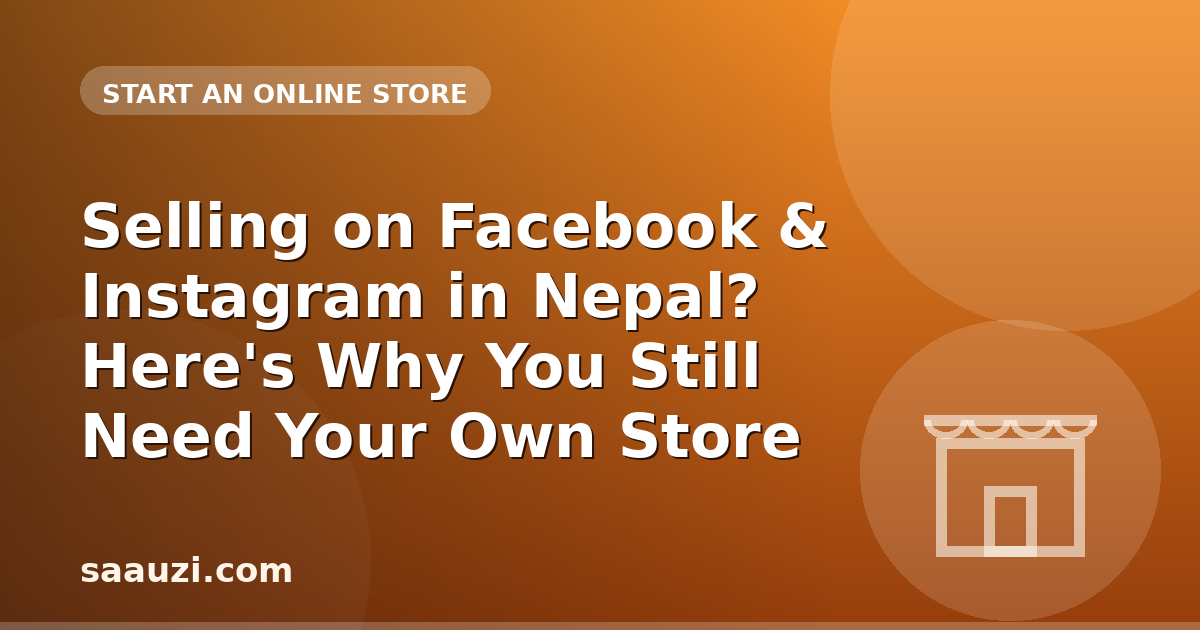 Selling on Facebook & Instagram in Nepal? Here's Why You Still Need Your Own Store