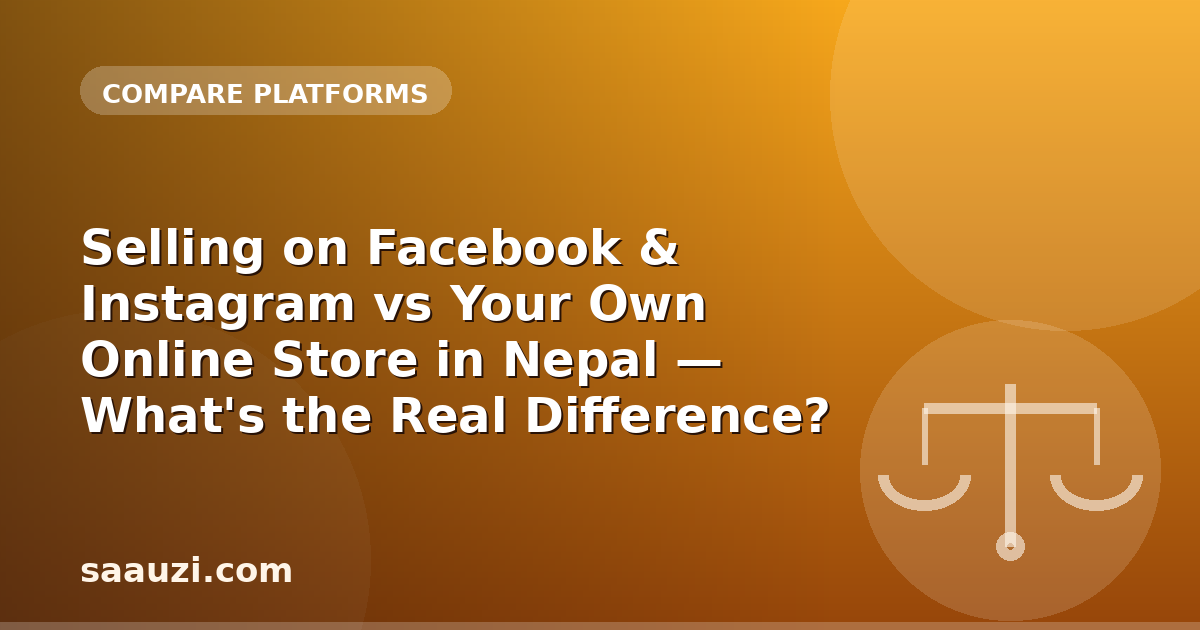 Selling on Facebook & Instagram vs Your Own Online Store in Nepal — What's the Real Difference?