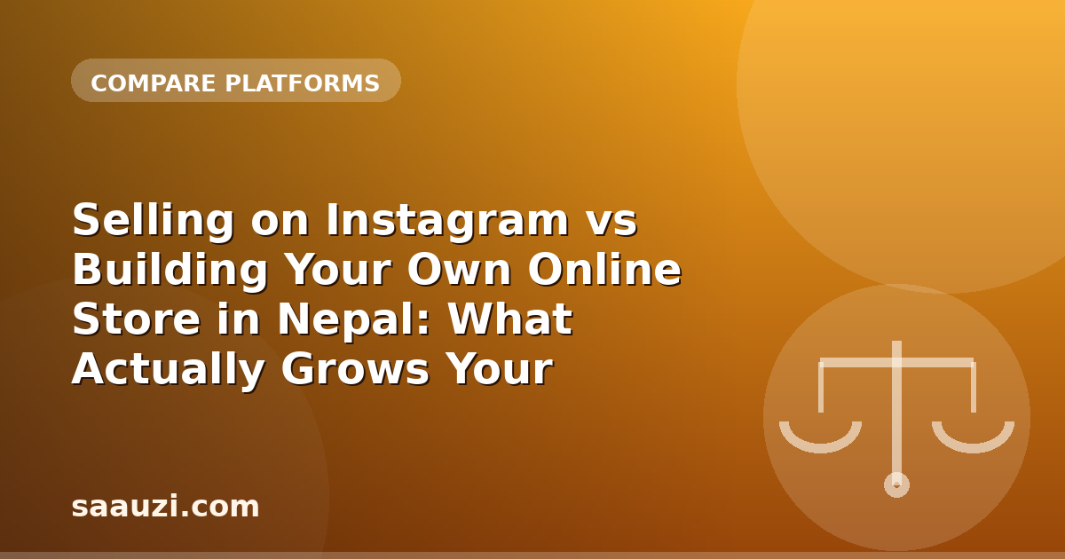 Selling on Instagram vs Building Your Own Online Store in Nepal: What Actually Grows Your Business?