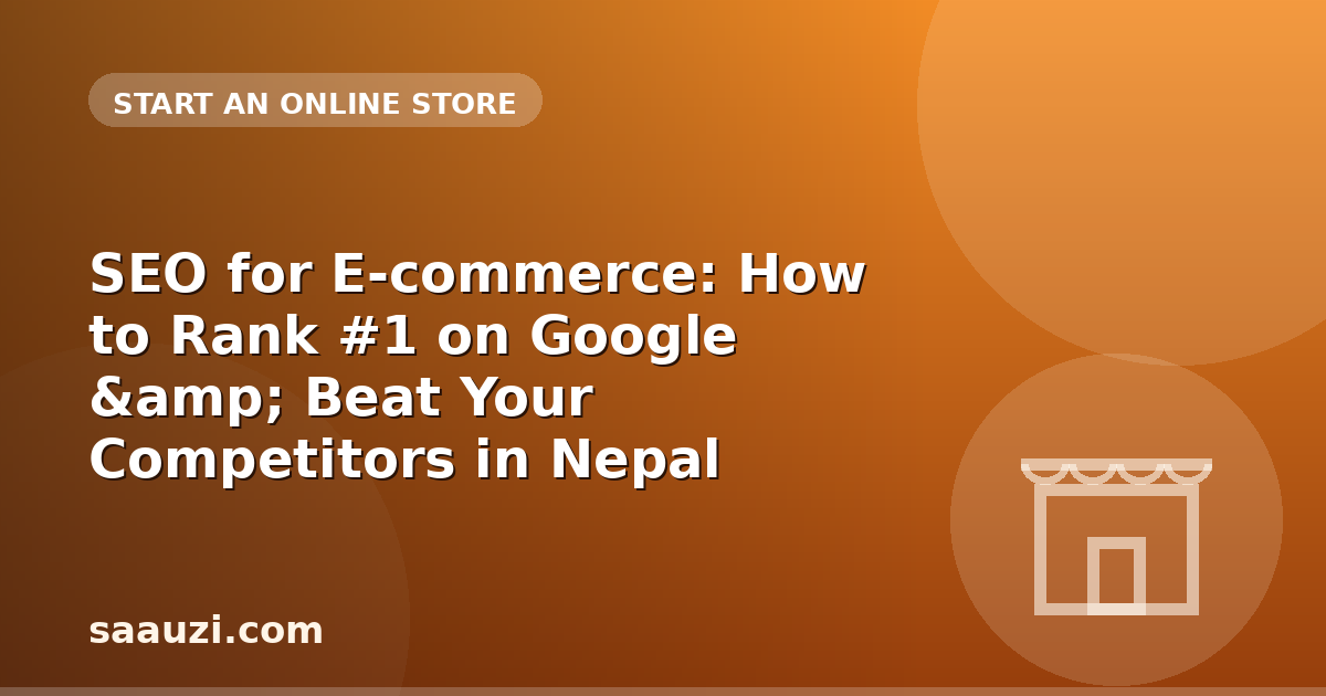 SEO for E-commerce: How to Rank #1 on Google & Beat Your Competitors in Nepal (2025)