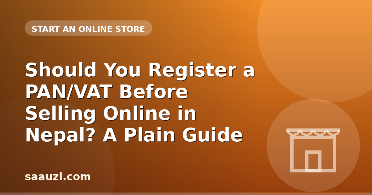 Should You Register a PAN/VAT Before Selling Online in Nepal? A Plain Guide