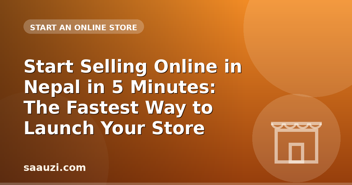 Start Selling Online in Nepal in 5 Minutes: The Fastest Way to Launch Your Store