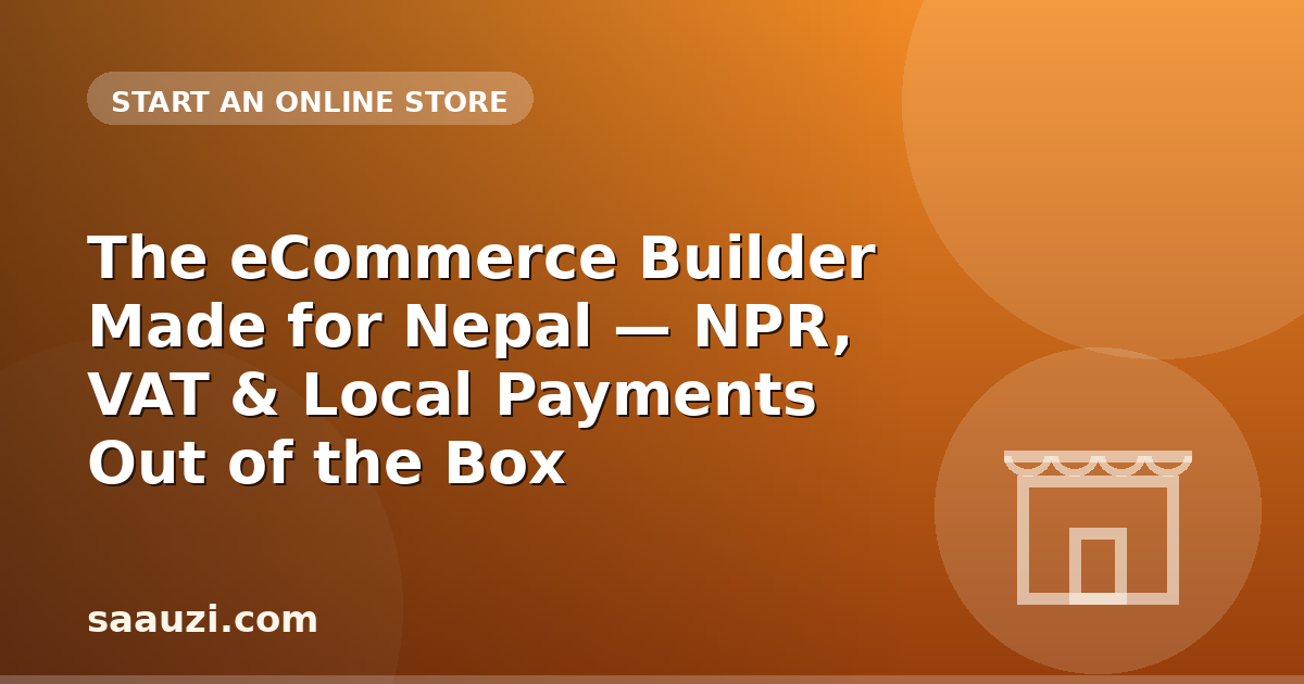 The eCommerce Builder Made for Nepal — NPR, VAT & Local Payments Out of the Box