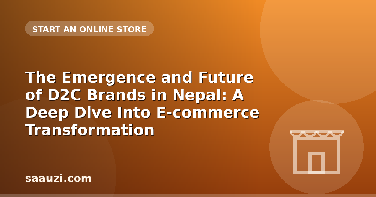 The Emergence and Future of D2C Brands in Nepal: A Deep Dive Into E-commerce Transformation
