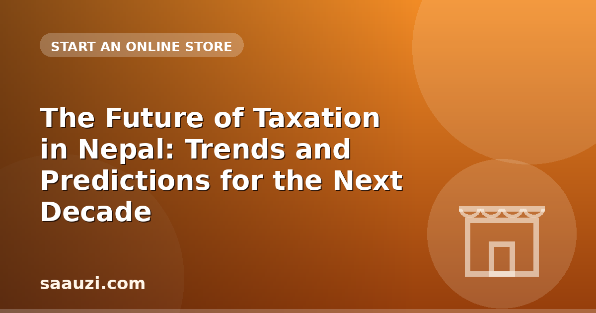 The Future of Taxation in Nepal: Trends and Predictions for the Next Decade