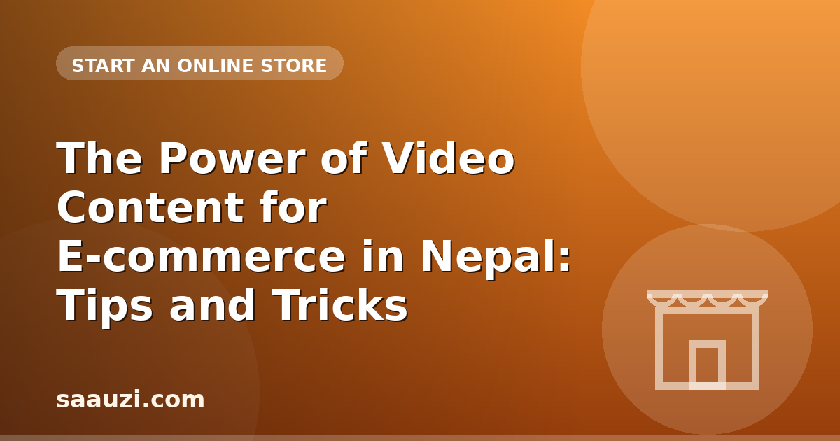 The Power of Video Content for E-commerce in Nepal: Tips and Tricks