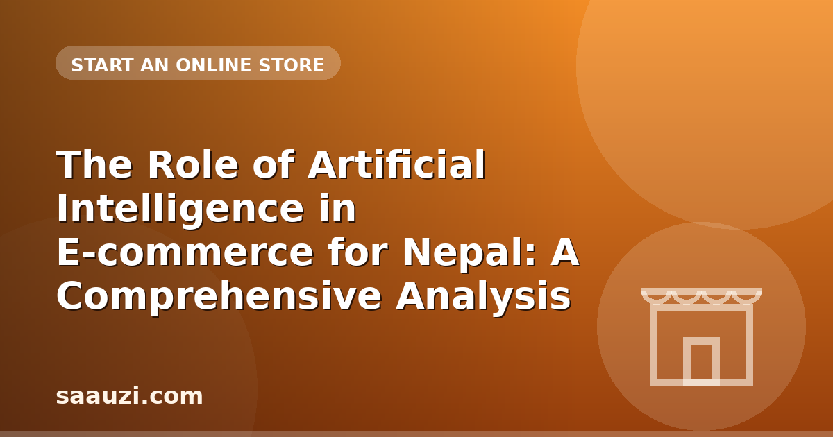 The Role of Artificial Intelligence in E-commerce for Nepal: A Comprehensive Analysis
