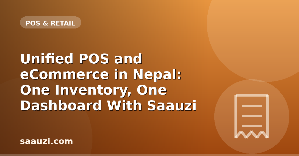 Unified POS and eCommerce in Nepal: One Inventory, One Dashboard With Saauzi