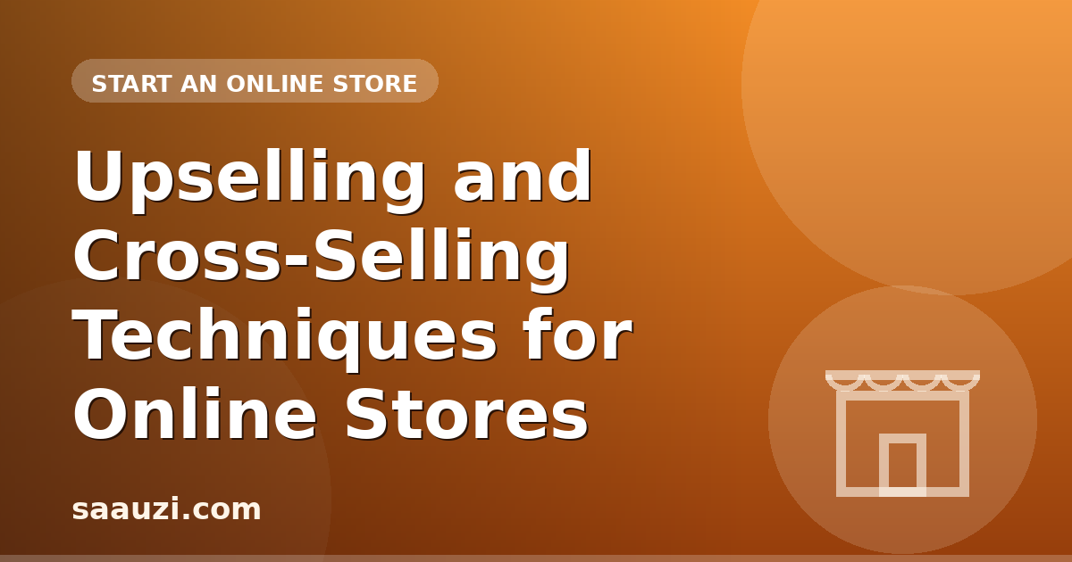 Upselling and Cross-Selling Techniques for Online Stores