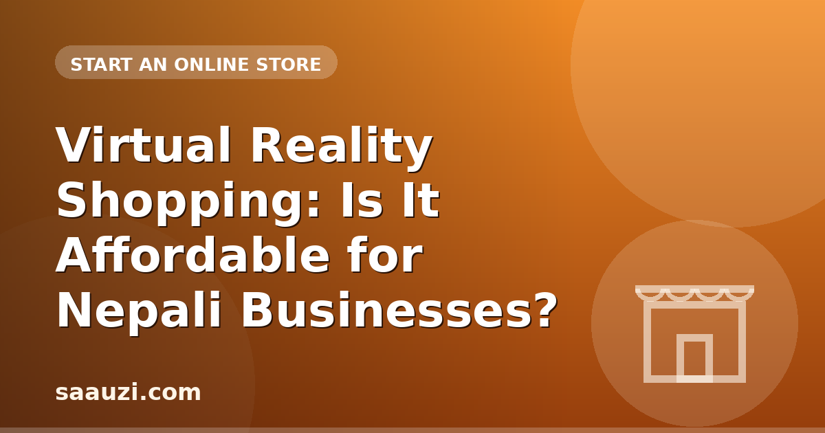 Virtual Reality Shopping: Is It Affordable for Nepali Businesses?