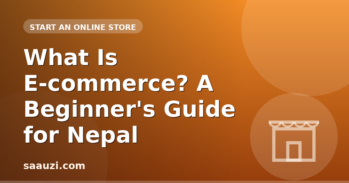 What Is E-commerce? A Beginner's Guide for Nepal
