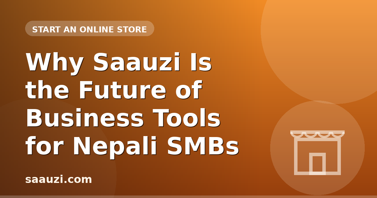 Why Saauzi Is the Future of Business Tools for Nepali SMBs
